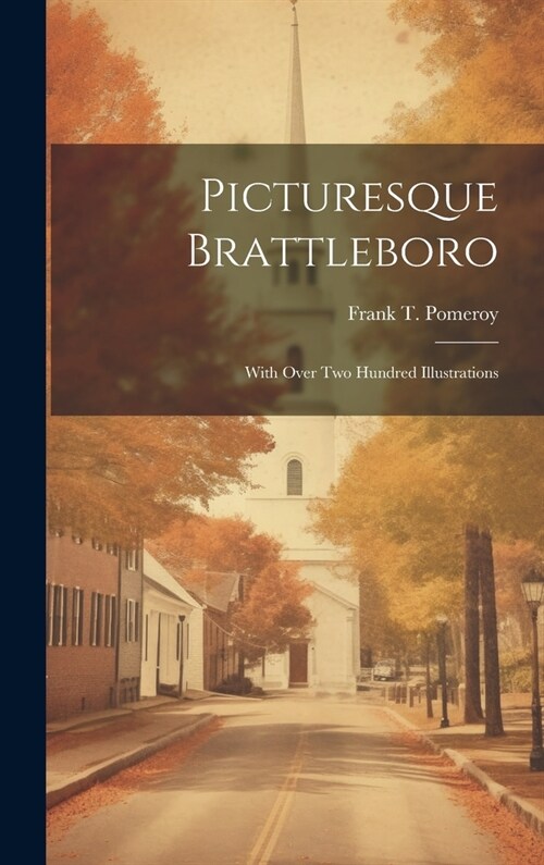 Picturesque Brattleboro: With Over Two Hundred Illustrations (Hardcover)