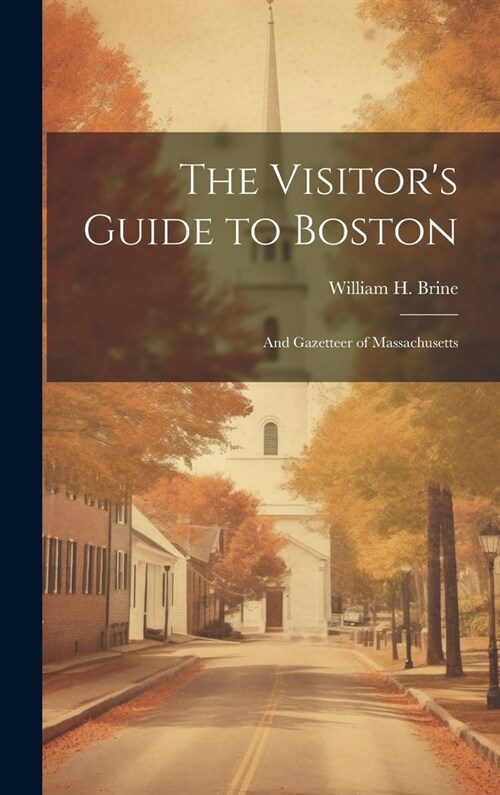 The Visitors Guide to Boston: And Gazetteer of Massachusetts (Hardcover)