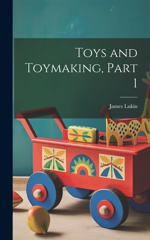 Toys and Toymaking, Part 1 (Hardcover)