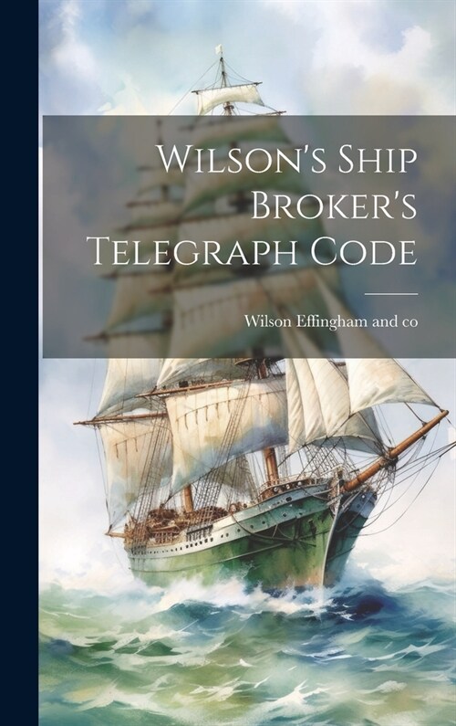 Wilsons Ship Brokers Telegraph Code (Hardcover)
