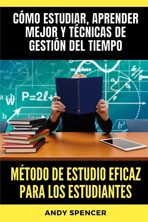 M?odo de estudio eficaz para los estudiantes: C?o estudiar, aprender mejor y t?nicas de gesti? del tiempo (Paperback)