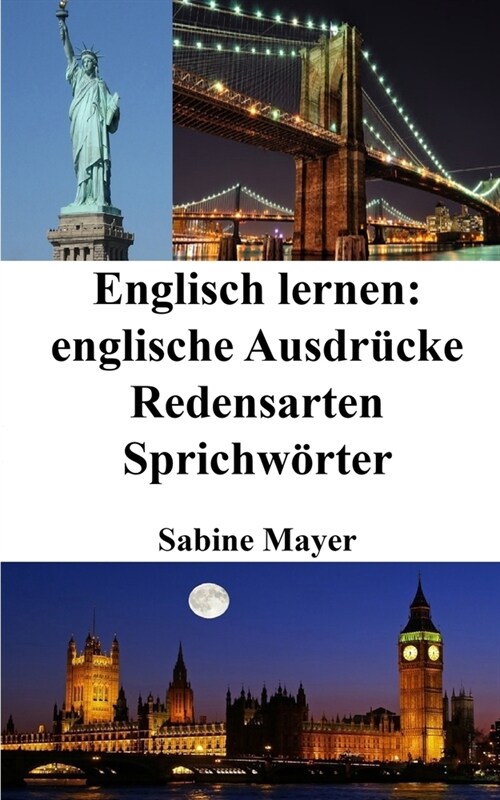 Englisch lernen: englische Ausdr?ke - Redensarten - Sprichw?ter (Paperback)