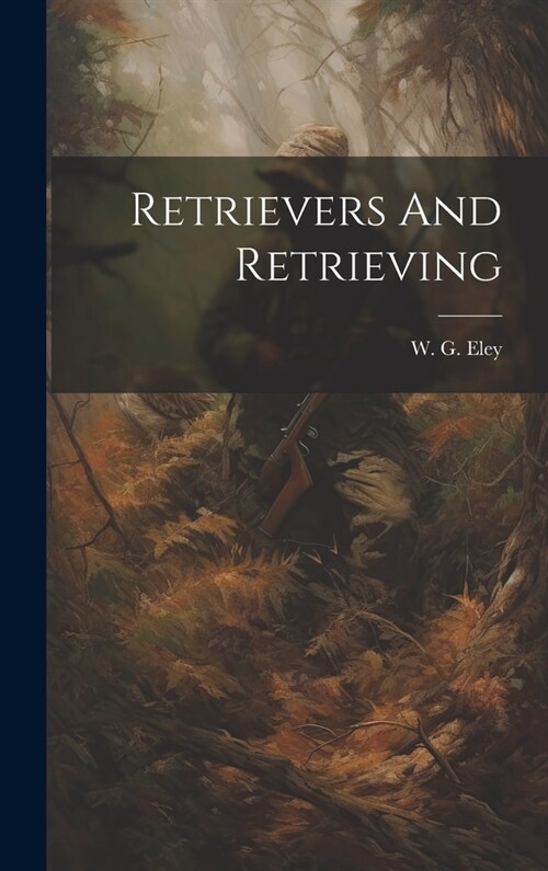 Retrievers And Retrieving (Hardcover)