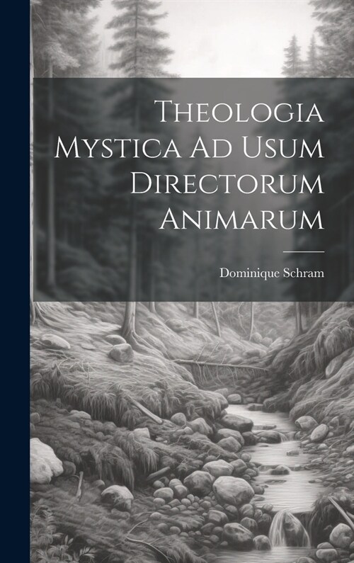 Theologia Mystica Ad Usum Directorum Animarum (Hardcover)
