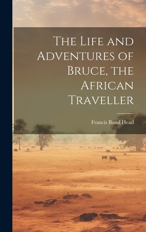 The Life and Adventures of Bruce, the African Traveller (Hardcover)