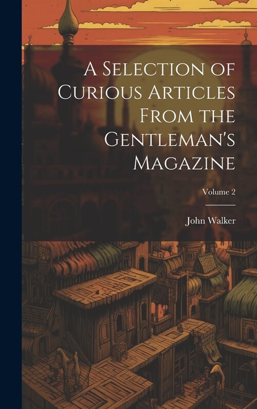 A Selection of Curious Articles From the Gentlemans Magazine; Volume 2 (Hardcover)