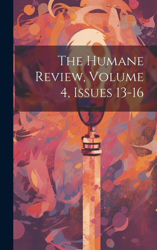 The Humane Review, Volume 4, issues 13-16 (Hardcover)