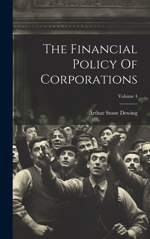 The Financial Policy Of Corporations; Volume 4 (Hardcover)