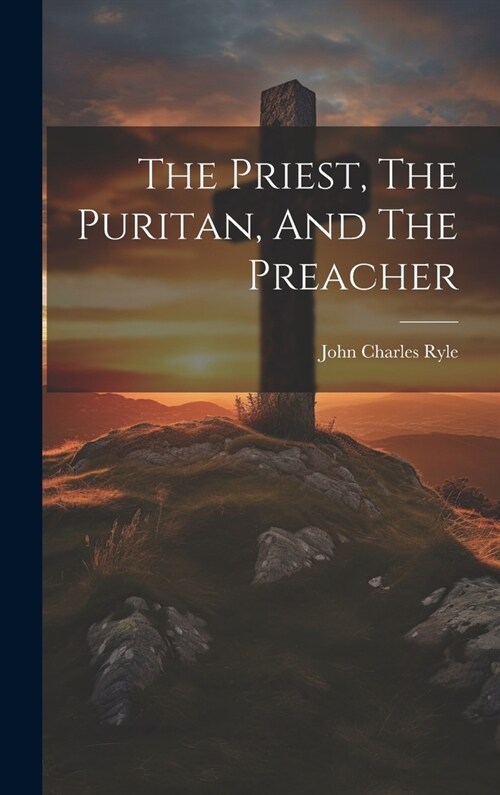 The Priest, The Puritan, And The Preacher (Hardcover)