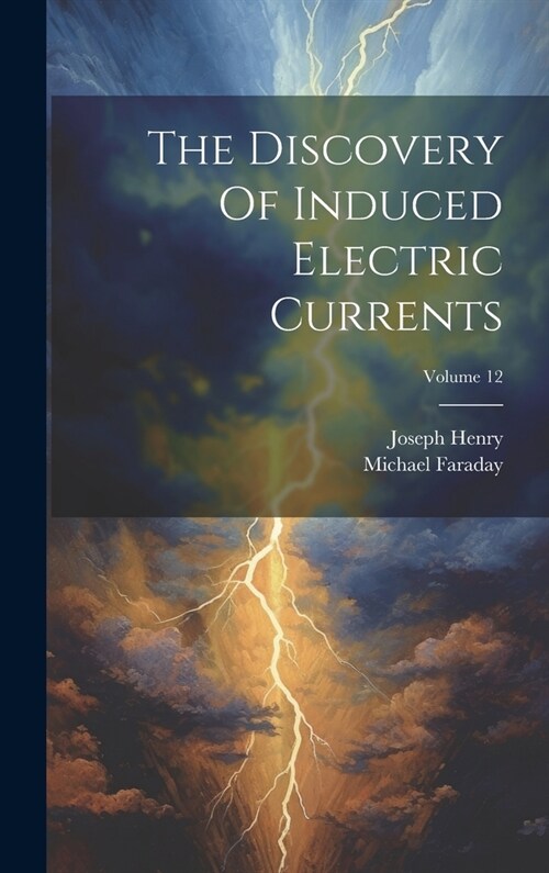 The Discovery Of Induced Electric Currents; Volume 12 (Hardcover)