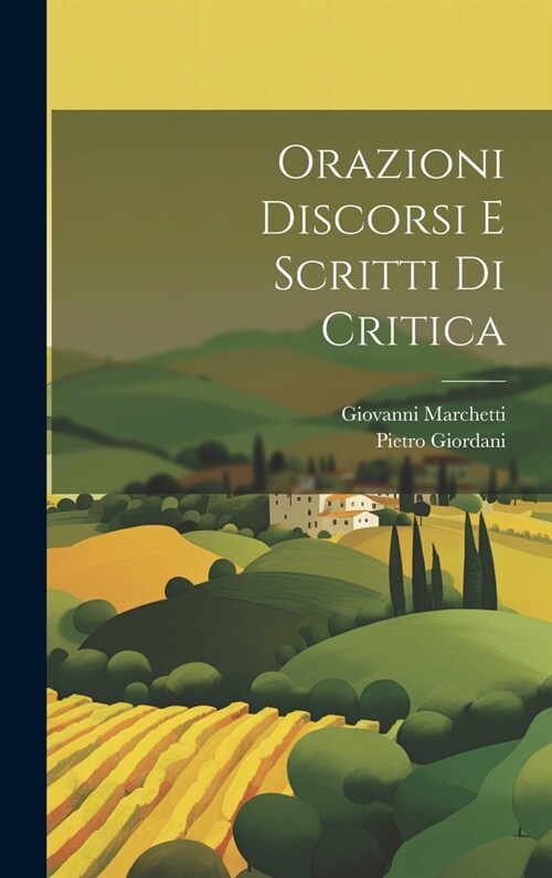 Orazioni Discorsi E Scritti Di Critica (Hardcover)