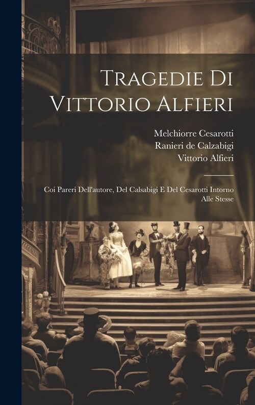 Tragedie Di Vittorio Alfieri: Coi Pareri Dellautore, Del Calsabigi E Del Cesarotti Intorno Alle Stesse (Hardcover)