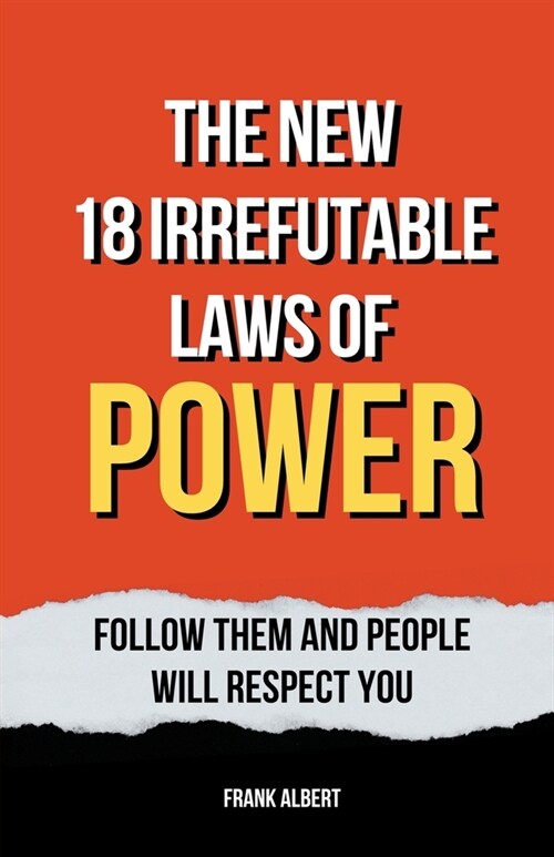 The New 18 Irrefutable Laws Of Power: Follow Them And People Will Respect You (Paperback)