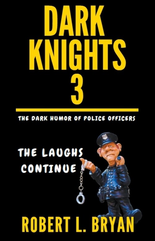 DARK KNIGHTS, The Dark Humor of Police Officers: The laughs Continue (Paperback)