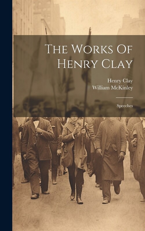 The Works Of Henry Clay: Speeches (Hardcover)