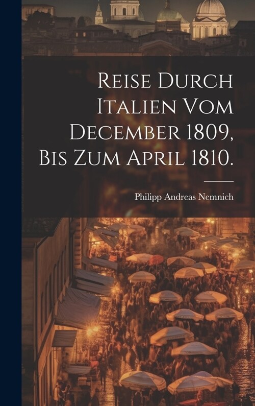 Reise durch Italien vom December 1809, bis zum April 1810. (Hardcover)