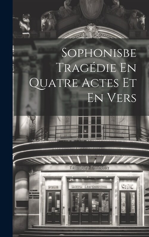 Sophonisbe Trag?ie En Quatre Actes Et En Vers (Hardcover)