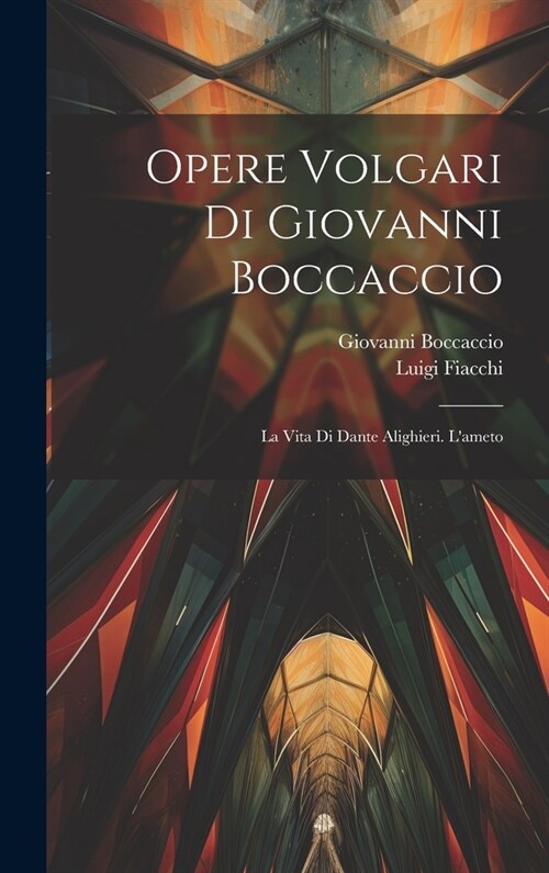 Opere Volgari Di Giovanni Boccaccio: La Vita Di Dante Alighieri. Lameto (Hardcover)