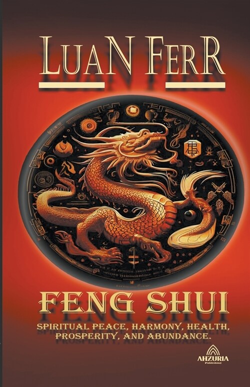 FENG SHUI (Spiritual Peace, Harmony, Health, Prosperity, and Abundance). (Paperback)