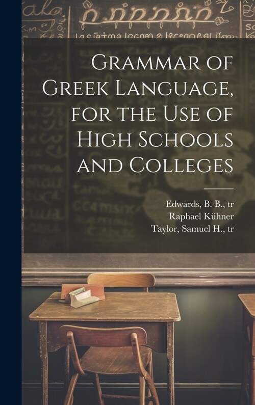 Grammar of Greek Language, for the Use of High Schools and Colleges (Hardcover)