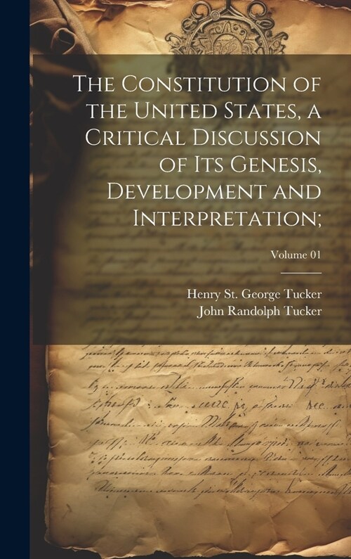 The Constitution of the United States, a Critical Discussion of Its Genesis, Development and Interpretation;; Volume 01 (Hardcover)