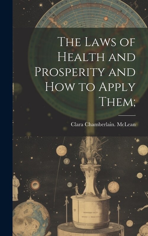 The Laws of Health and Prosperity and How to Apply Them; (Hardcover)