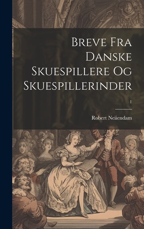 Breve fra danske Skuespillere og Skuespillerinder; 1 (Hardcover)