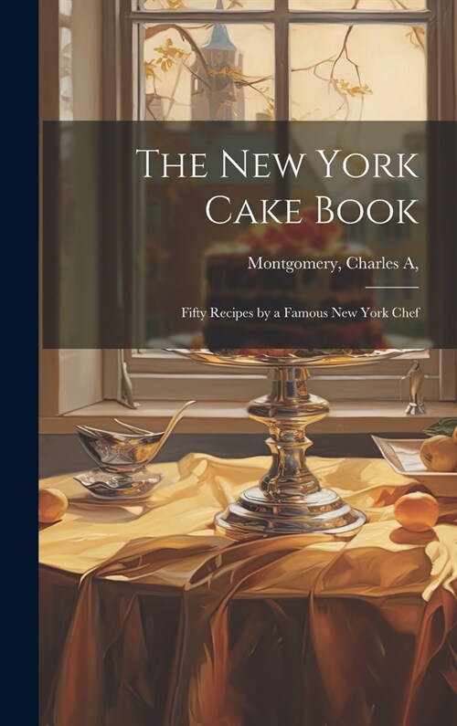 The New York Cake Book: Fifty Recipes by a Famous New York Chef (Hardcover)