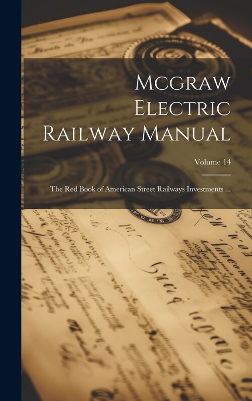 Mcgraw Electric Railway Manual: The Red Book of American Street Railways Investments ...; Volume 14 (Hardcover)