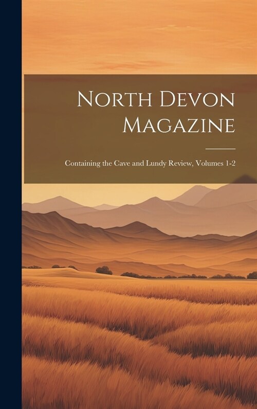 North Devon Magazine: Containing the Cave and Lundy Review, Volumes 1-2 (Hardcover)