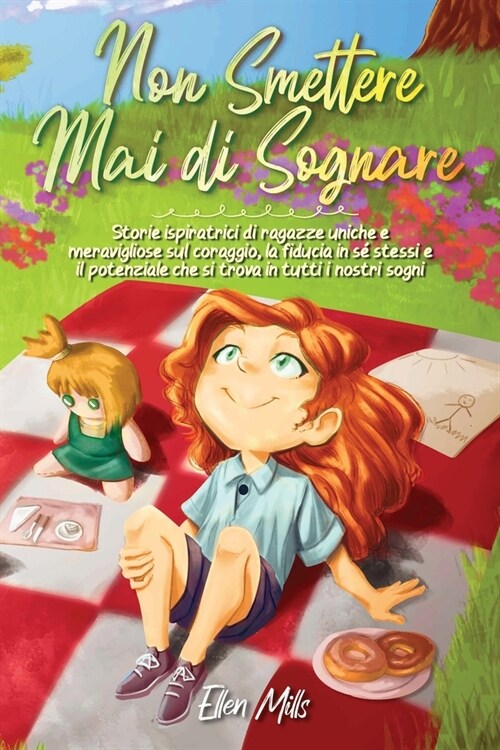 Non smettere mai di sognare: Storie ispiratrici di ragazze uniche e meravigliose sul coraggio, la fiducia in s?stessi e il potenziale che si trova (Paperback)