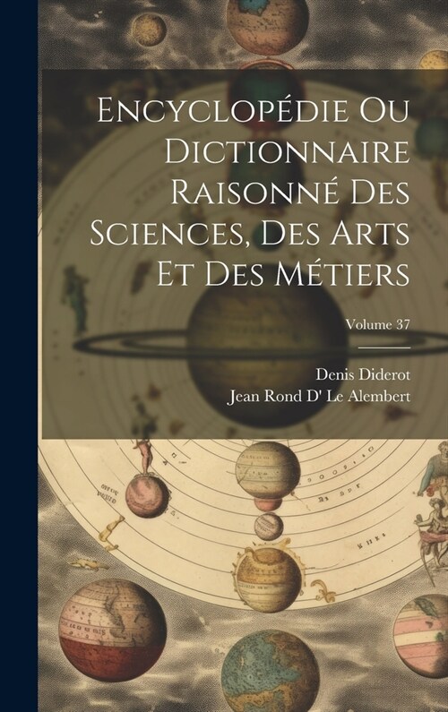 Encyclop?ie Ou Dictionnaire Raisonn?Des Sciences, Des Arts Et Des M?iers; Volume 37 (Hardcover)