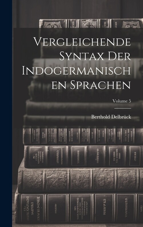 Vergleichende Syntax Der Indogermanischen Sprachen; Volume 5 (Hardcover)