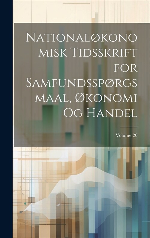 National?onomisk Tidsskrift for Samfundssp?gsmaal, ?onomi Og Handel; Volume 20 (Hardcover)