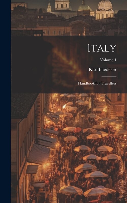 Italy: Handbook for Travellers; Volume 1 (Hardcover)