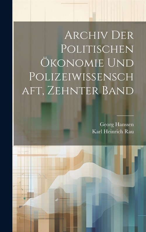 Archiv Der Politischen ?onomie Und Polizeiwissenschaft, Zehnter Band (Hardcover)
