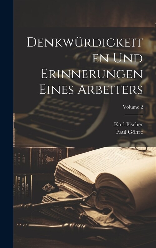 Denkw?digkeiten Und Erinnerungen Eines Arbeiters; Volume 2 (Hardcover)