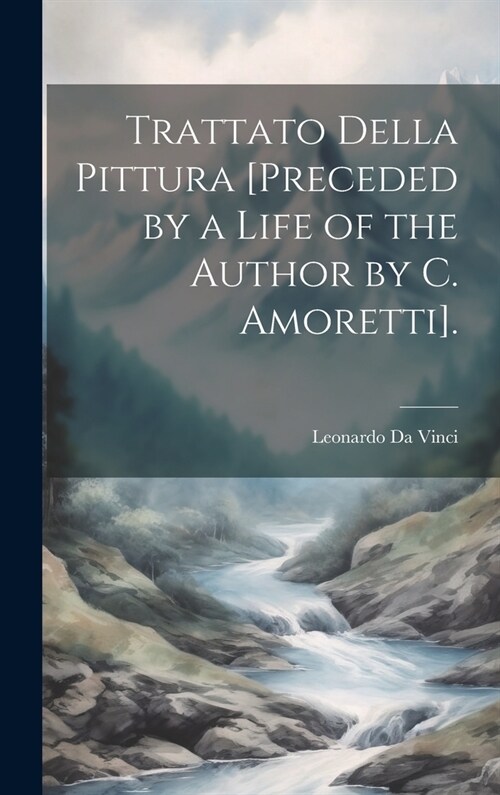 Trattato Della Pittura [Preceded by a Life of the Author by C. Amoretti]. (Hardcover)