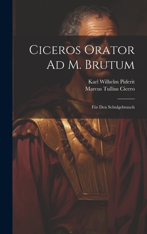 Ciceros Orator Ad M. Brutum: F? Den Schulgebrauch (Hardcover)