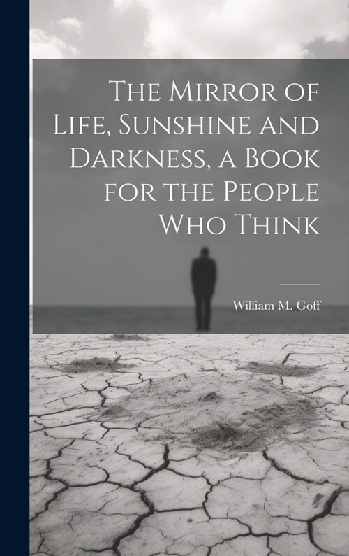 The Mirror of Life, Sunshine and Darkness, a Book for the People Who Think (Hardcover)