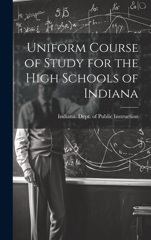 Uniform Course of Study for the High Schools of Indiana (Hardcover)