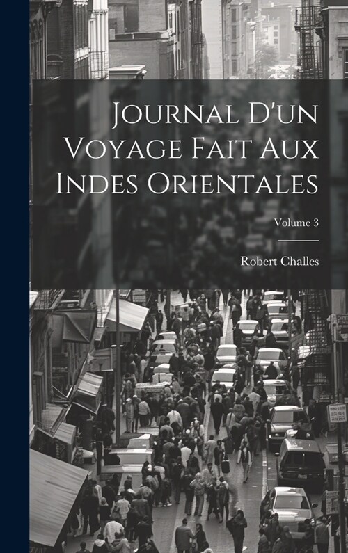 Journal Dun Voyage Fait Aux Indes Orientales; Volume 3 (Hardcover)