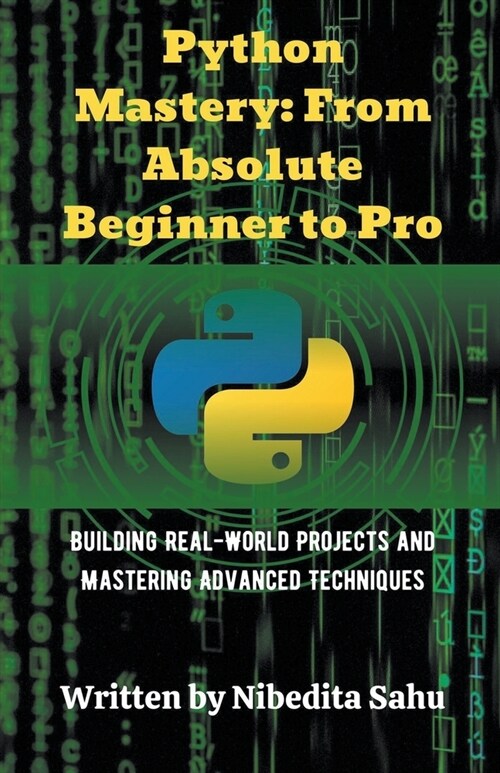 Python Mastery: From Absolute Beginner to Pro (Paperback)