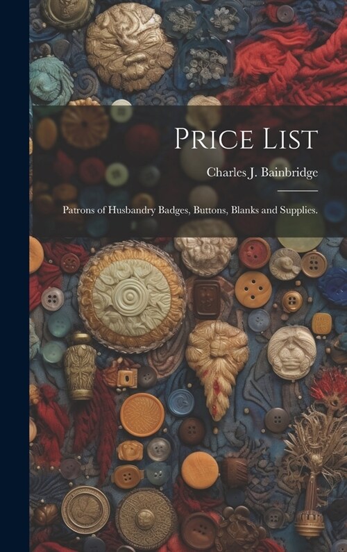 Price List: Patrons of Husbandry Badges, Buttons, Blanks and Supplies. (Hardcover)