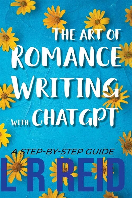 The Art of Romance Writing with ChatGPT A Step-by-Step Guide (Paperback)