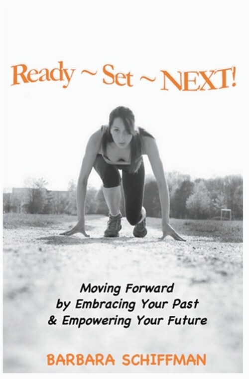 Ready Set Next: Moving Forward by Embracing Your Past & Empowering Your Future (Paperback)