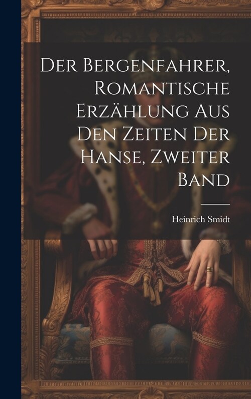 Der Bergenfahrer, romantische Erz?lung aus den Zeiten der Hanse, Zweiter Band (Hardcover)