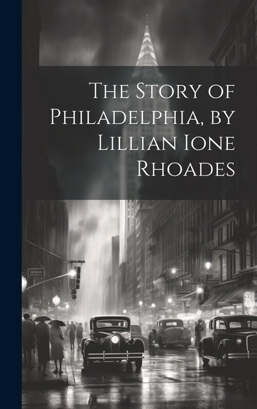 The Story of Philadelphia, by Lillian Ione Rhoades (Hardcover)