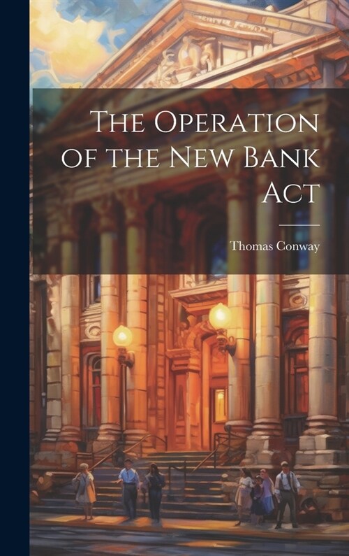 The Operation of the New Bank Act (Hardcover)