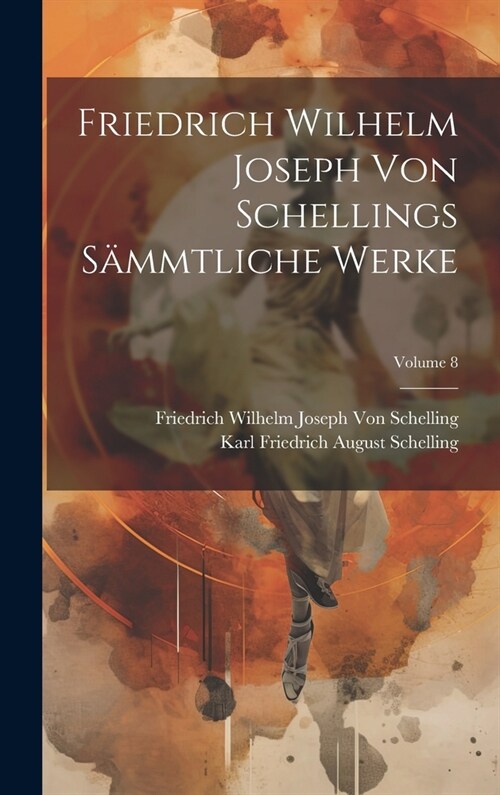 Friedrich Wilhelm Joseph Von Schellings S?mtliche Werke; Volume 8 (Hardcover)